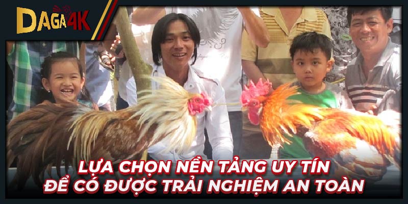 Lựa chọn nền tảng phát đá gà trực tiếp uy tín để có được trải nghiệm an toàn