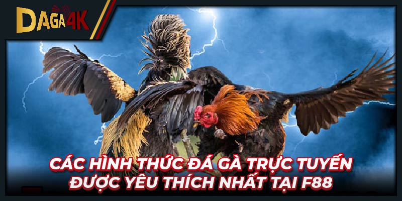 Các hình thức đá gà trực tuyến được yêu thích nhất tại F88