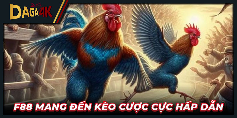 F88 mang đến kèo cược cực hấp dẫn